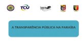 A TRANSPARÊNCIA PÚBLICA NA PARAÍBA. Realização: Tribunal de Contas do Estado da Paraíba - Coordenação de Operações e Atividades de Informações Estratégicas.