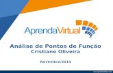 Www.aprendavirtual.com Análise de Pontos de Função Cristiane Oliveira Novembro/2014.