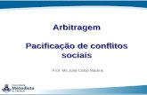 Arbitragem Pacificação de conflitos sociais Prof. Ms José Celso Martins.