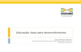 Educação: base para desenvolvimento Cleuza Rodrigues Repulho Dirigente Municipal de Educação de São Bernardo do Campo/ SP Presidenta da Undime.