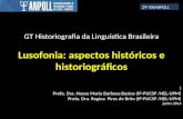 GT Historiografia da Linguística Brasileira Lusofonia: aspectos históricos e historiográficos ) Profa. Dra. Neusa Maria Barbosa Bastos (IP-PUCSP /NEL-UPM)
