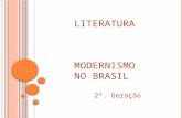 LITERATURA MODERNISMO NO BRASIL 2ª. Geração.  Comparado a outros movimentos modernistas, o brasileiro foi desencadeado tardiamente, na década de 20.