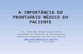 A IMPORTÂNCIA DO PRONTUÁRIO MÉDICO DO PACIENTE Dr. Eduardo André Viana Alves Comissão de Revisão de Prontuários Hospital Regional da Asa Sul/SES/DF .