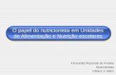 O papel do nutricionista em Unidades de Alimentação e Nutrição escolares Fernanda Rezende de Freitas Nutricionista CRN/1 n o 3921.