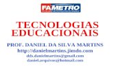 TECNOLOGIAS EDUCACIONAIS PROF. DANIEL DA SILVA MARTINS  dds.danielmartins@gmail.com daniel.arquivos@hotmail.com.