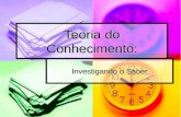 Teoria do Conhecimento: Investigando o Saber. Filosofia Prof. Cristiano de Oliveira.