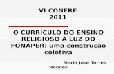 VI CONERE 2011 O CURRÍCULO DO ENSINO RELIGIOSO À LUZ DO FONAPER: uma construção coletiva Maria José Torres Holmes.