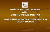 POLÍCIA MILITAR DO PARÁ APM DIREITO PENAL MILITAR DOS CRIMES CONTRA O SERVIÇO E O DEVER MILITAR.