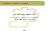 1 A Organização Requerida: uma abordagem científica sobre as pessoas no contexto das organizações ORGANIZAÇÃO REQUERIDA.