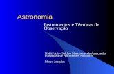 Astronomia Instrumentos e Técnicas de Observação NMAPAA – Núcleo Madeirense da Associação Portuguesa de Astrónomos Amadores Marco Joaquim.