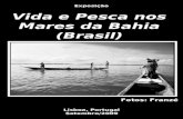 Vida e Pesca nos Mares da Bahia (Brasil) Exposição Fotos: Franzé Lisboa, Portugal Setembro/2009.
