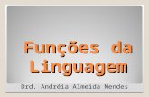 Funções da Linguagem Drd. Andréia Almeida Mendes.