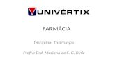 FARMÁCIA Disciplina: Toxicologia Prof a.: Drd. Mariana de F. G. Diniz.