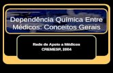 Dependência Química Entre Médicos: Conceitos Gerais Rede de Apoio a Médicos CREMESP, 2004.