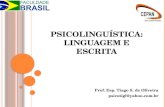 P SICOLINGUÍSTICA : L INGUAGEM E E SCRITA Prof. Esp. Tiago S. de Oliveira psicotigl@yahoo.com.br.