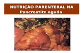 NUTRIÇÃO PARENTERAL NA Pancreatite aguda. Pancreatite aguda Processo inflamatório agudo do pâncreas que pode envolver o tecido peripancreático ou órgãos.