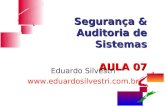 Segurança & Auditoria de Sistemas AULA 07 Eduardo Silvestri .