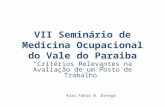 VII Seminário de Medicina Ocupacional do Vale do Paraiba “Critérios Relevantes na Avaliação de um Posto de Trabalho” Auro Fabio B. Ortega.