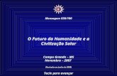 ☼ Mensagem 038/100 O Futuro da Humanidade e a Civilização Solar Campo Grande – MS Novembro – 2007 (Revisada em Junho de 2008) Tecle para avançar.