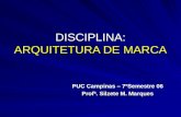 DISCIPLINA: ARQUITETURA DE MARCA PUC Campinas – 7ºSemestre 06 Profª. Silzete M. Marques.