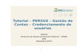 Tutorial – PERSUS – Gestão de Contas – Credenciamento de usuários GGSUS Diretoria de Desenvolvimento Setorial – DIDES ANS Dezembro/2014 1.