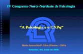 IV Congresso Norte-Nordeste de Psicologia Maria Aparecida P. Silva Oliveira - CNPq “A Psicologia e o CNPq” Salvador, BA, maio de 2005.