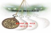 TRANSE MEDIUNICO ROSANA DE ROSA 2011-2-16. Transe Mediúnico Transe é um estado alterado de consciência, diferente do estado de vigília. Etimologicamente.