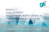 Módulo 7: Xpert MTB/RIF Interpretação de Resultados e Gerenciamento do Banco de Dados Iniciativa Laboratorial Global — Pacote de formação sobre o Xpert.