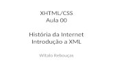 XHTML/CSS Aula 00 História da Internet Introdução a XML Wítalo Rebouças.