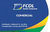 COMERCIAL Facilitador: Valdemir M. da Silva Coordenador Comercial FCDL/SC Vídeo fcdlPPS Intermitente.