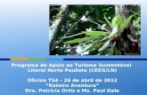 Programa de Apoio ao Turismo Sustentável Litoral Norte Paulista (CEDS/LN) Oficina TS4 - 26 de abril de 2012 “Roteiro Aventura” Dra. Patricia Ortiz e Ms.