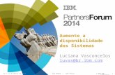 © 2014 IBM Corporation 13 e 14 de Mar§o de 2014SƒO ROQUE SƒO PAULO Aumente a disponibilidade dos Sistemas Luciana Vasconcelos luvas@br.ibm.com 1