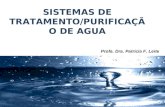 SISTEMAS DE TRATAMENTO/PURIFICAÇÃO DE AGUA Profa. Dra. Patricia F. Leite.