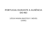 PORTUGAL DURANTE A AUSÊNCIA DO REI LÚCIA MARIA BASTOS P. NEVES (UERJ)
