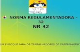 NORMA REGULAMENTADORA – 32 NR 32 “ UM ENFOQUE PARA OS TRABALHADORES DE ENFERMAGEM”