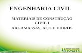ENGENHARIA CIVIL MATERIAIS DE CONSTRUÇÃO CIVIL I ARGAMASSAS, AÇO E VIDROS.