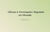 Climas e Formações Vegetais no Mundo Capítulo 8. Formações Vegetais Desenvolvem-se de acordo com o tipo de clima, relevo, e solo do local onde se situam.De.