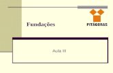 Fundações Aula III. Fundações Introdução Ementa da Disciplina: 1. Segurança em obras de Fundações; 2. Escolha do tipo de Fundação; 3. Recalques em Fundações