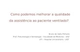Como podemos melhorar a qualidade da assistência ao paciente ventilado? Bruno do Valle Pinheiro Prof. Pneumologia e Semiologia – Faculdade de Medicina.
