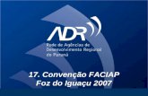 17. Convenção FACIAP Foz do Iguaçu 2007. O que é uma ADR ? Papel / Serviços A rede das ADR´s no Paraná Importância.