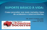 Como proceder nos mais variados tipos de acidentes e intercorrências. DR. JOSÉ ITABIRA DOS SANTOS CRM-GO: 6618.