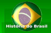História do Brasil.  Colônia 1500 – 1808  Império 1808 – 1889  República 1889 – 2013.