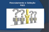 Recrutamento e Seleção R&S. Recrutamento e Seleção  Resultados finais distintos  Intrinsecamente ligados
