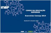 CENSO DA EDUCAÇÃO SUPERIOR Exercícios Censup 2014 Brasília-DF | Fevereiro 2015.