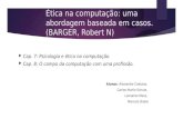 Ética na computação: uma abordagem baseada em casos. (BARGER, Robert N)  Cap. 7: Psicologia e ética na computação.  Cap. 8: O campo da computação com.