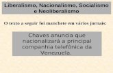 Liberalismo, Nacionalismo, Socialismo e Neoliberalismo O texto a seguir foi manchete em vários jornais: Chaves anuncia que nacionalizará a principal companhia.