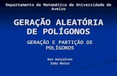 GERAÇÃO ALEATÓRIA DE POLÍGONOS GERAÇÃO E PARTIÇÃO DE POLÍGONOS Ana Gonçalves Inês Matos Departamento de Matemática da Universidade de Aveiro.