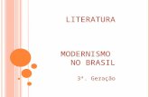 LITERATURA MODERNISMO NO BRASIL 3ª. Geração.  Comparado a outros movimentos modernistas, o brasileiro foi desencadeado tardiamente, na década de 20.