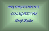 PROPRIEDADES COLIGATIVAS Prof.Kelão. PROPRIEDADES COLIGATIVAS 1 – Pressão de vapor 2 – Pressão de vapor e mudança de estado 3- Tonoscopia 4- Crioscopia.