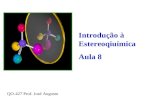 Introdução à Estereoqiuímica Aula 8 QO-427 Prof. José Augusto.